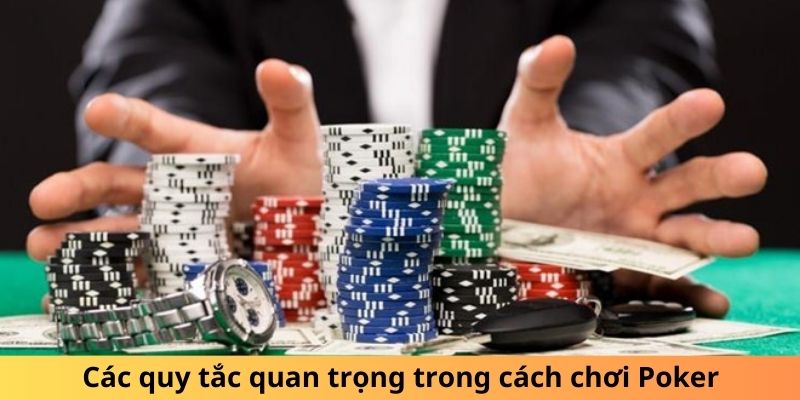 Các quy tắc quan trọng trong cách chơi Poker