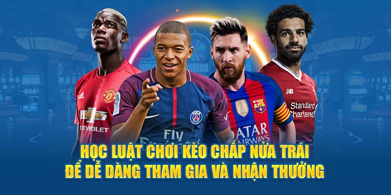 Học luật chơi kèo chấp nửa trái để dễ dàng tham gia và nhận thưởng