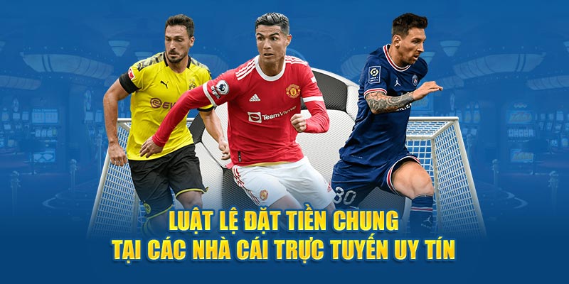 Luật lệ đặt tiền chung tại các nhà cái trực tuyến uy tín